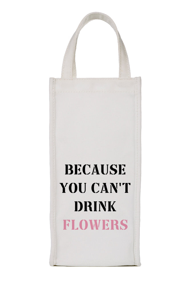 Wine Bag - Can't Drink Flowers
