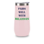 Champagne Tumbler - Pairs Well With Relatives (Green)