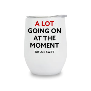 Wine Tumbler - A LOT Going On - Taylor Swift