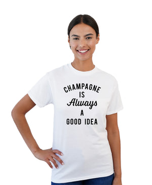 T-Shirt - Champagne is Always a Good Idea
