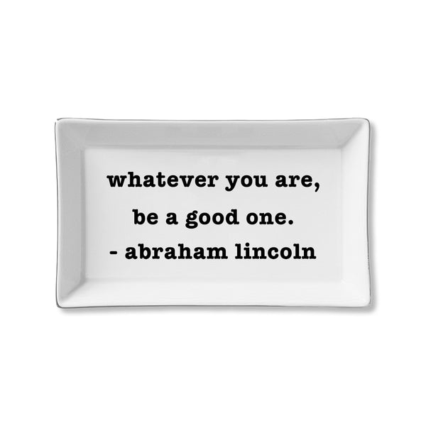 Ceramic Tray - Be a Good One (Abraham Lincoln) – Toss Designs Retail
