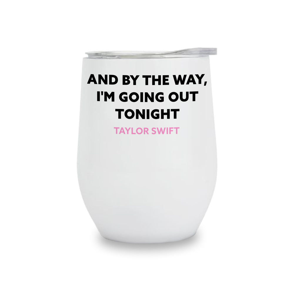 Wine Tumbler - I'm Going Out Tonight - Taylor Swift