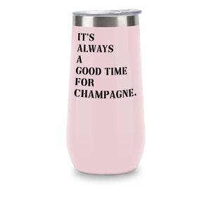 Champagne Tumbler - Always a Good Time For Champagne