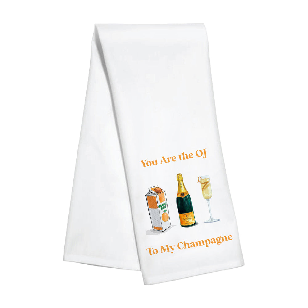 Kitchen Towels- You are the OJ to My  Champagne