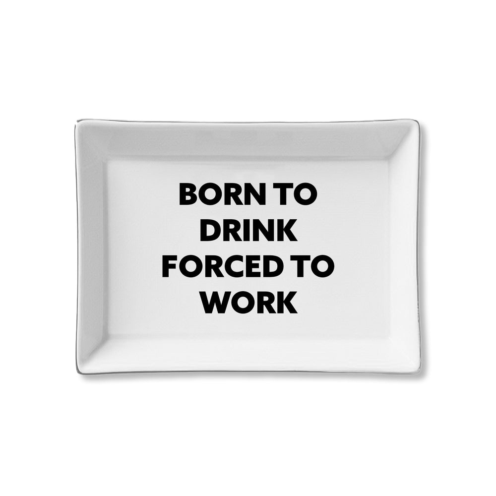 Ceramic Tray - Born to Drink, Forced to Work