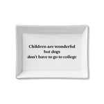 Ceramic Tray - Dogs Don't Have to Go to College