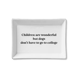 Ceramic Tray - Dogs Don't Have to Go to College