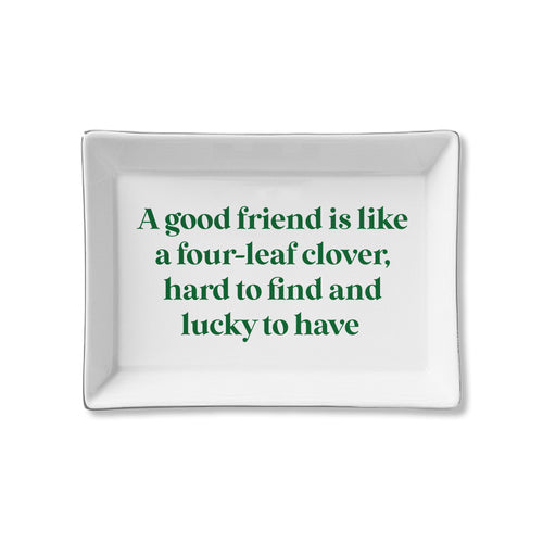 Ceramic Tray- Good Friend is like a four-leaf clover