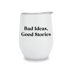 Wine Tumblers - Bad Ideas, Good Stories