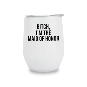Wine Tumblers - Bitch, I'm the Maid of Honor