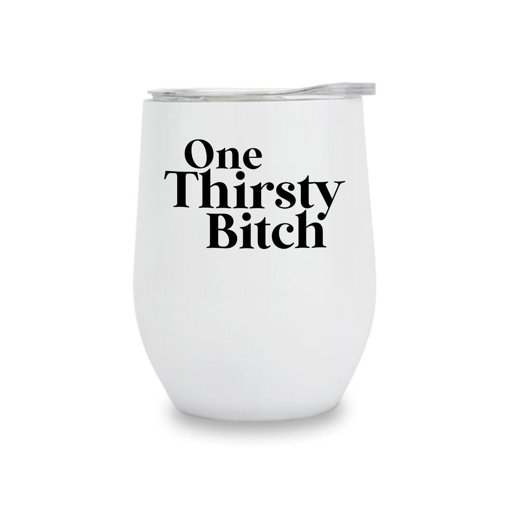 Wine Tumblers - One Thirsty Bitch