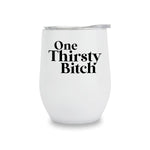 Wine Tumblers - One Thirsty Bitch